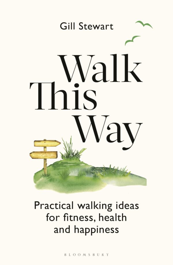 Walk This Way: Practical Walking Ideas for Fitness, Health and Happiness (Bloomsbury Publishing)