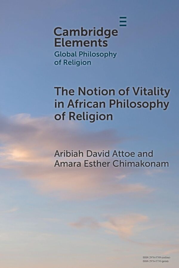 The Notion of Vitality in African Philosophy of Religion (Elements in Global Philosophy of Religion)