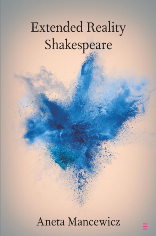Extended Reality Shakespeare (Elements in Shakespeare Performance)