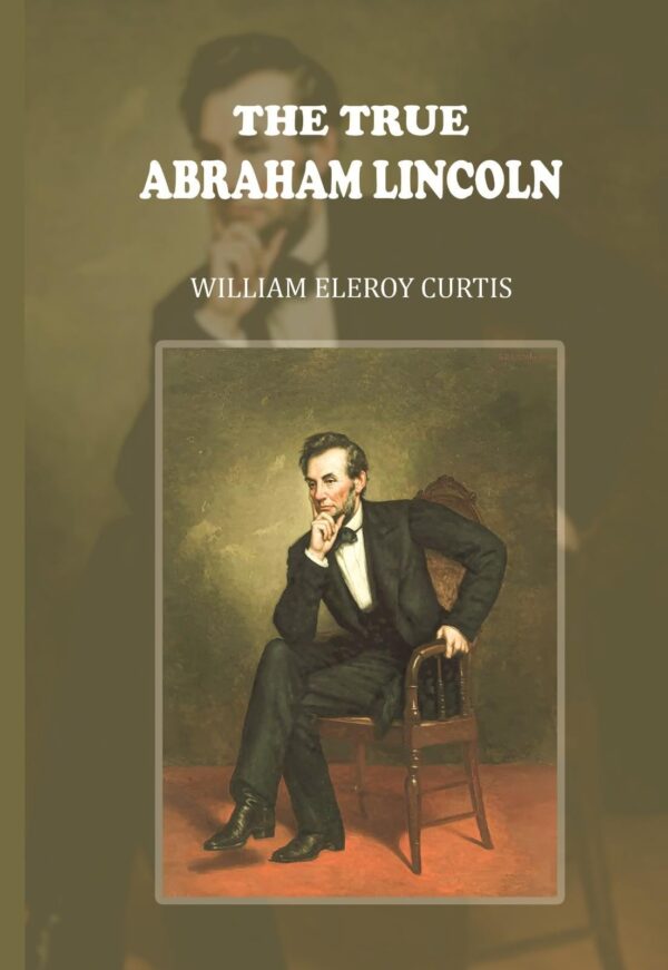 The True Abraham Lincoln [Hardcover]