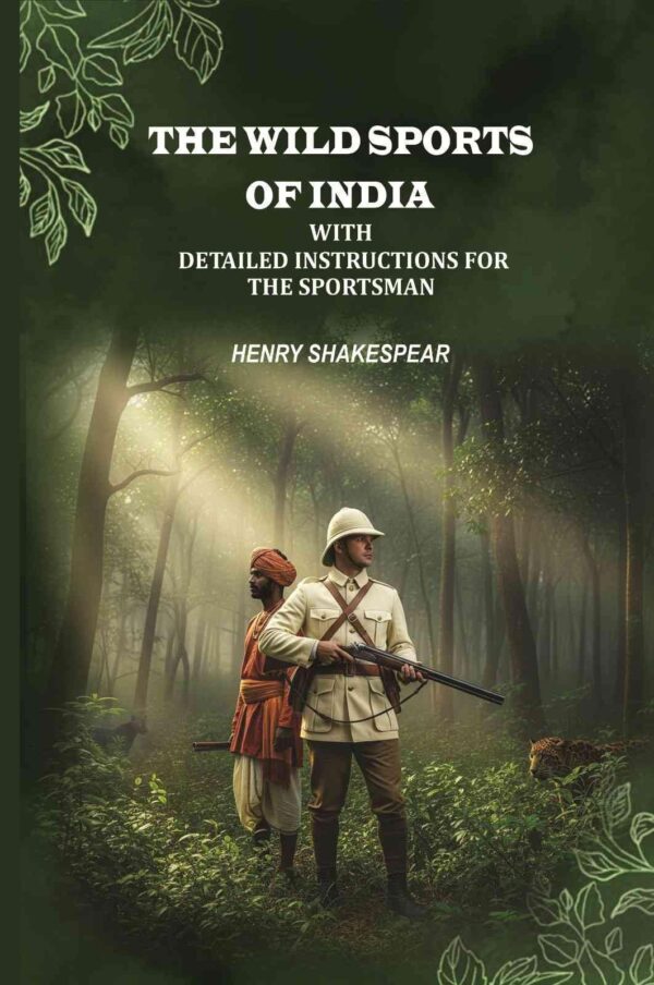 The Wild Sports of India: With Detailed Instructions for the Sportsman [Hardcover]