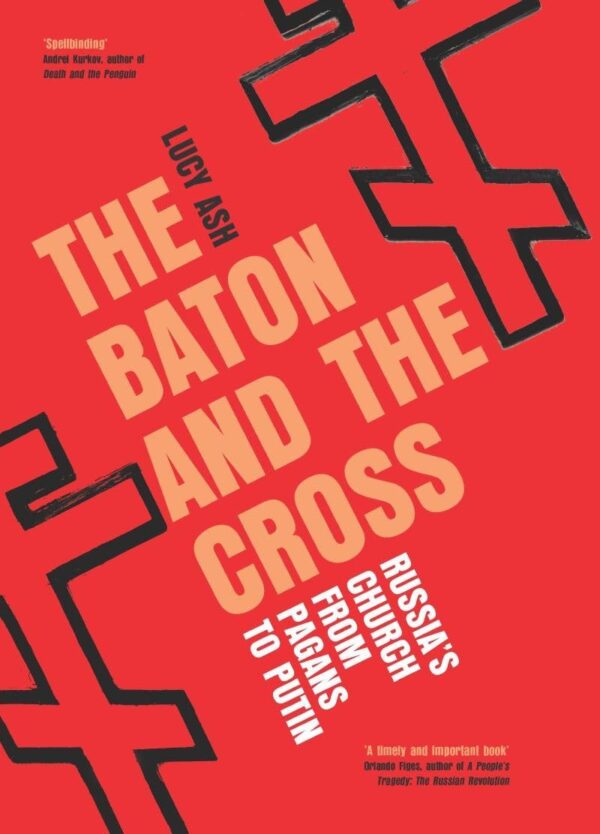 The Baton and the Cross: Russia's Church from Pagans to Putin