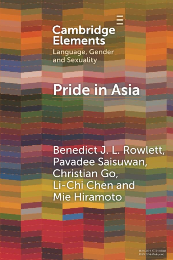 Pride in Asia: Negotiating Ideologies, Localness, and Alternative Futures (Elements in Language, Gender and Sexuality)