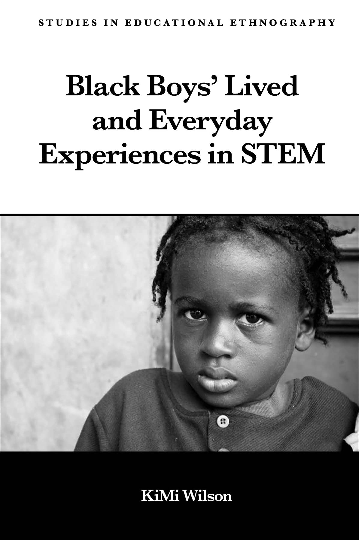 Black Boys' Lived and Everyday Experiences in Stem (Studies in Educational Ethnography)