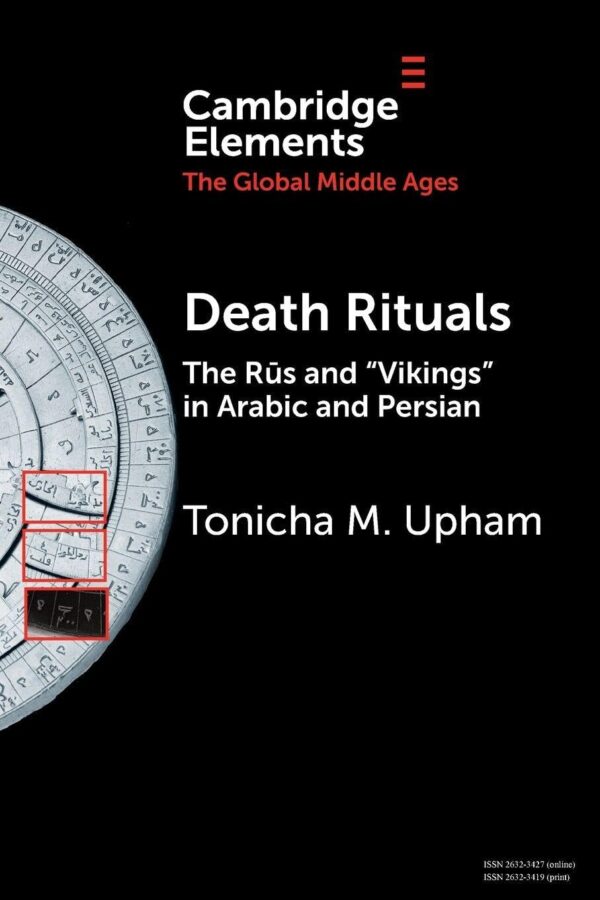 Death Rituals: The Rūs and 'Vikings' in Arabic and Persian (Elements in the Global Middle Ages)