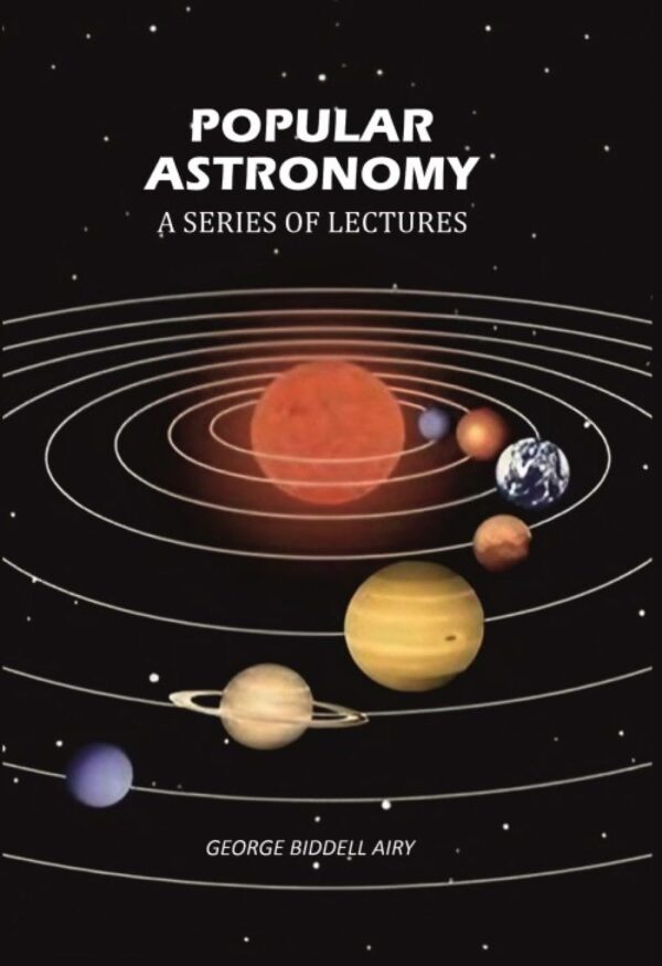Popular Astronomy: A Series of Lectures