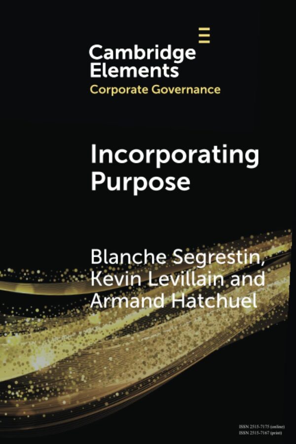 Incorporating Purpose: The New Legal Foundations for the Corporation and its Management (Elements in Corporate Governance)