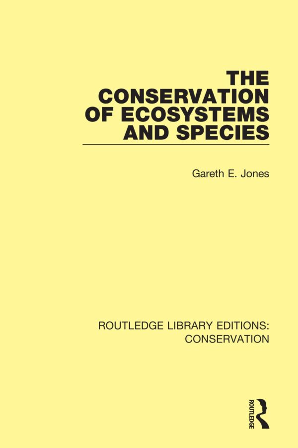 The Conservation of Ecosystems and Species: 3 (Routledge Library Editions: Conservation, 3)