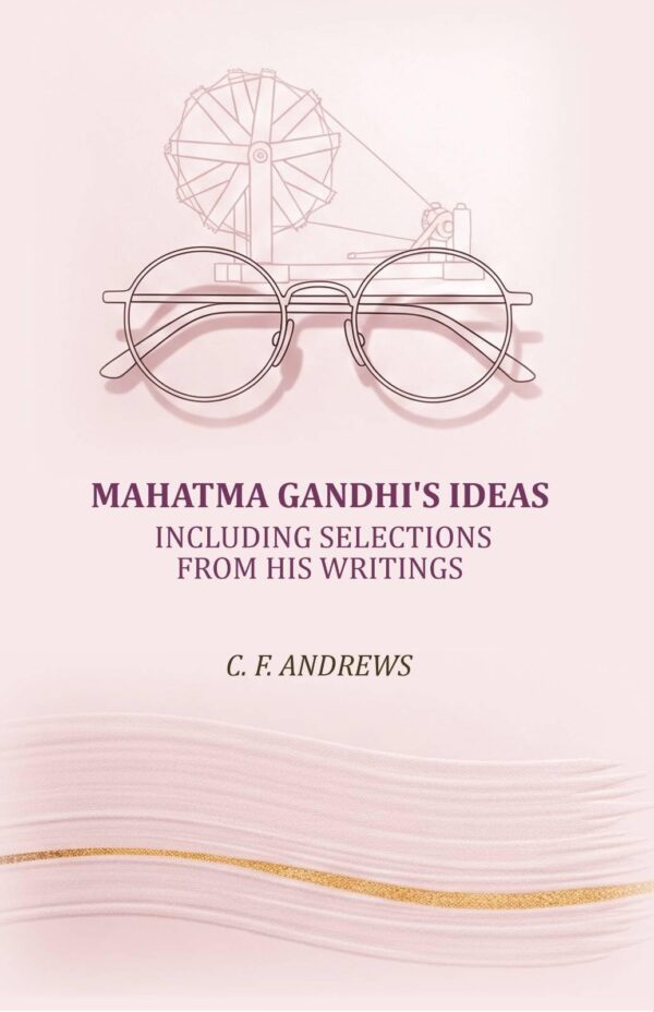 Mahatma Gandhi's ideas: including selections from his writings