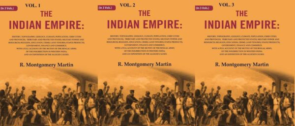The Indian Empire: History, Topography, Geology, Climate, Population, Chief Cities and Provinces; Tributary and Protected States; Military Power and Resources; Religion, 3 Vols. Set