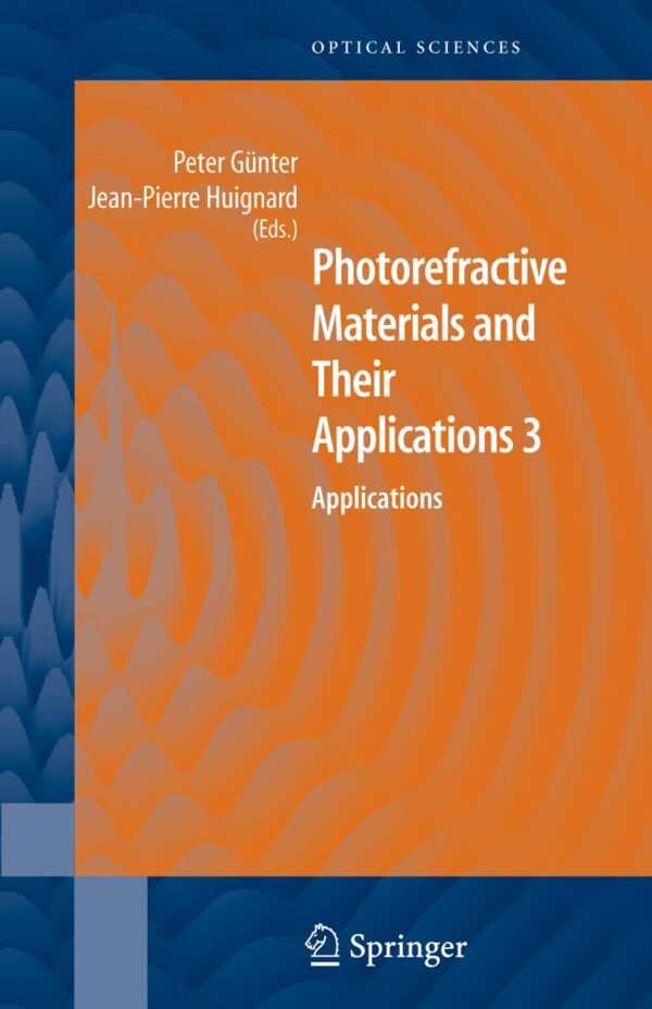 PHOTOREFRACTIVE MATERIALS AND THEIR APPLICATIONS 3: APPLICATIONS (SPRINGER SERIES IN OPTICAL SCIENCES, VOLUME 115)