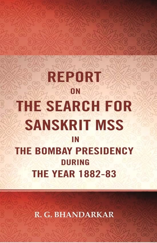 Report on the search for Sanskrit mss. in the Bombay presidency during the year 1882-83