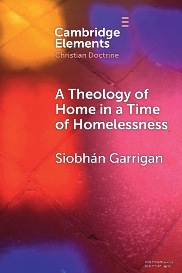 A Theology of Home in a Time of Homelessness (Elements in Christian Doctrine)