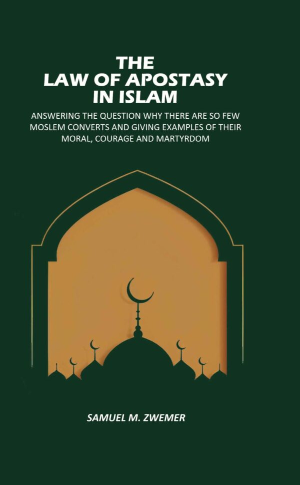 The Law Of Apostasy In Islam: Answering The Question Why There, Are So Few Moslem Converts, And Giving Examples Of Their Moral, Courage And Martyrdom [Hardcover]