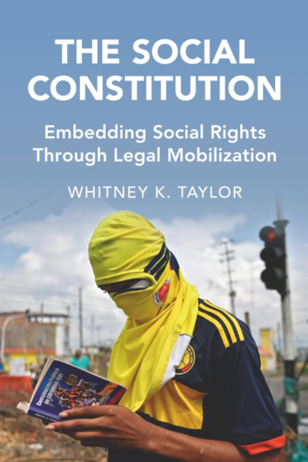 The Social Constitution: Embedding Social Rights Through Legal Mobilization (Cambridge Studies in Law and Society)