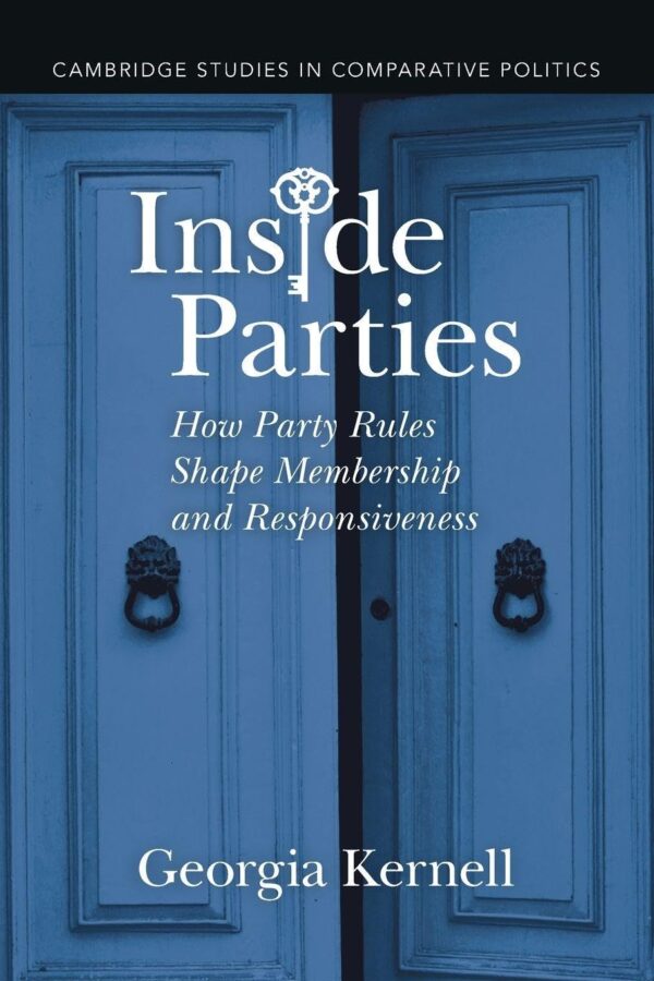 Inside Parties: How Party Rules Shape Membership and Responsiveness (Cambridge Studies in Comparative Politics)
