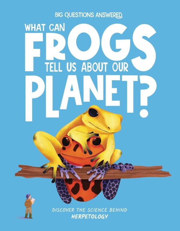 Big Questions Answered: What Can Frogs Tell Us About Our Planet? Herpetology