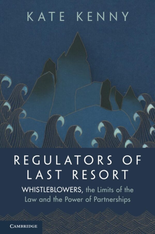 Regulators of Last Resort: Whistleblowers, the Limits of the Law and the Power of Partnerships
