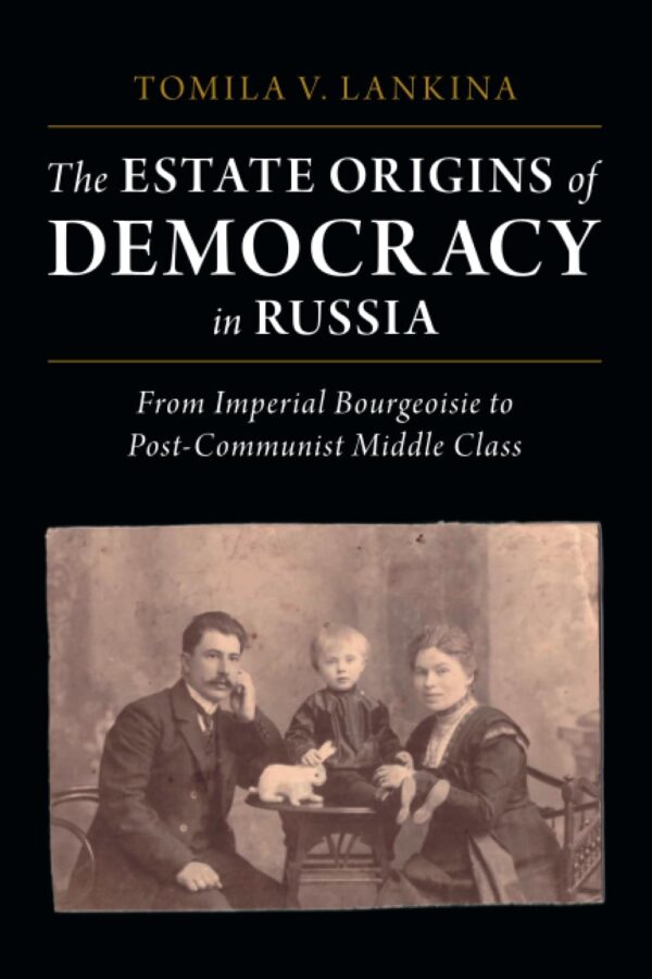 The Estate Origins of Democracy in Russia: From Imperial Bourgeoisie to Post-Communist Middle Class