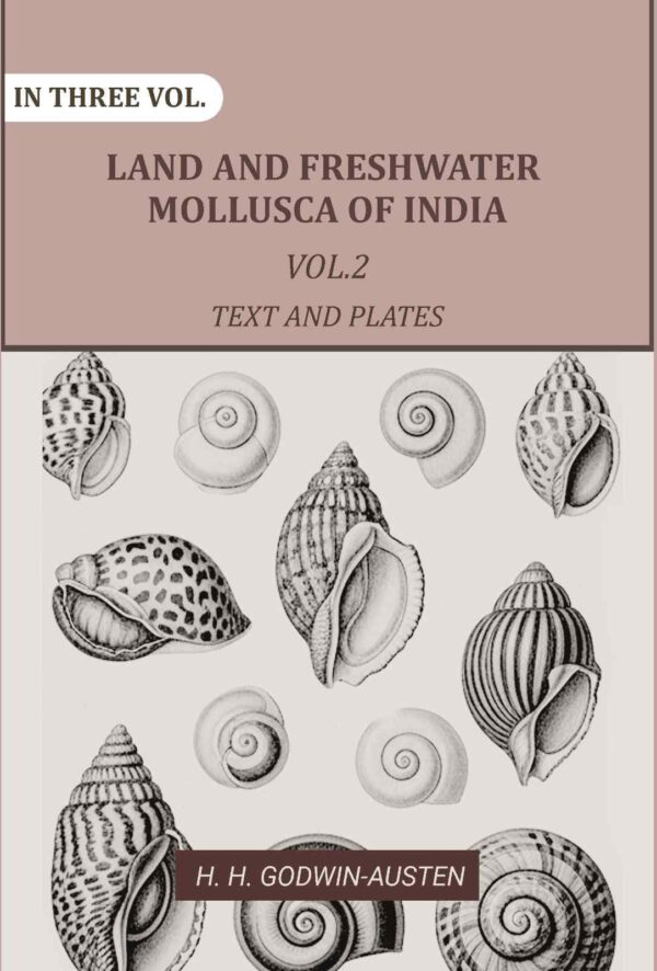 Land and fresh water Mollusca of India: Including South Arabia, Baluchistan, Afghanistan, Kashmir 2nd Text and Plates
