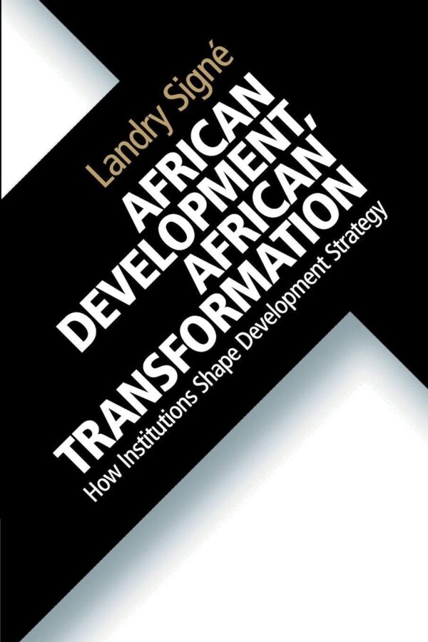 African Development, African Transformation: How Institutions Shape Development Strategy
