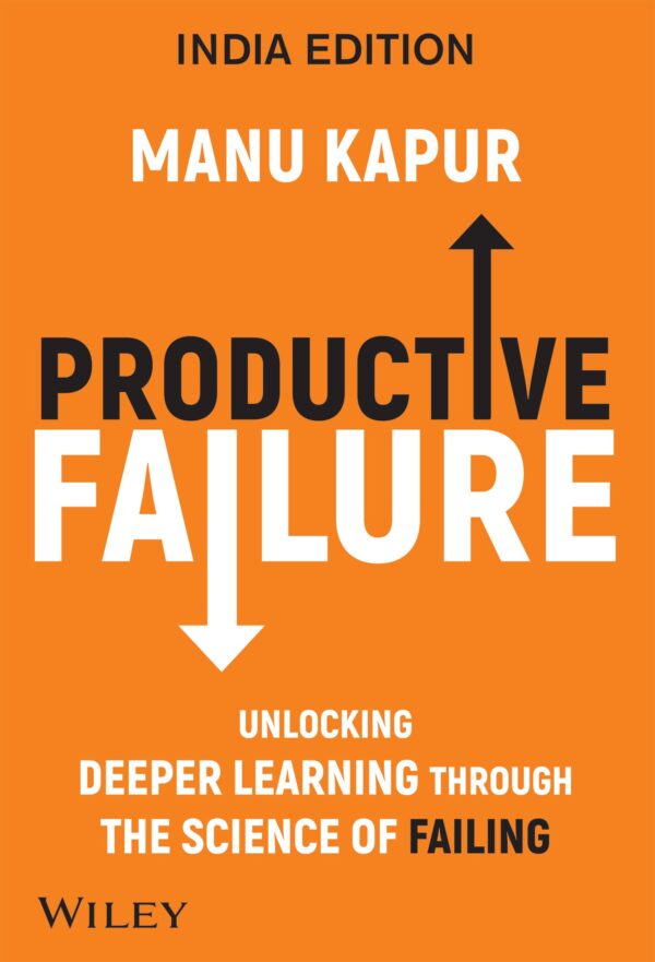 Productive Failure: Unlocking Deeper Learning Through the Science of Failing, India Edition (An Indian Adaptation)