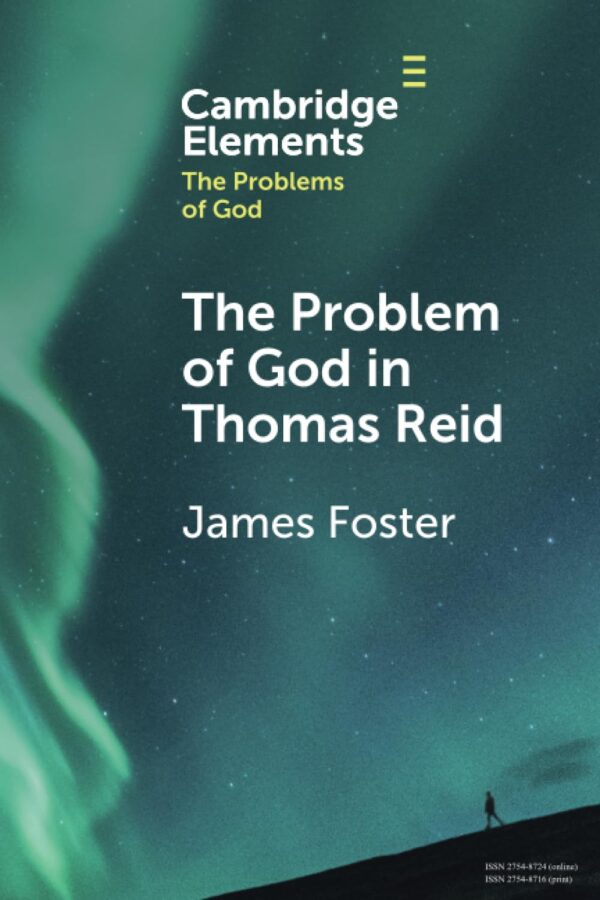 The Problem of God in Thomas Reid (Elements in the Problems of God)