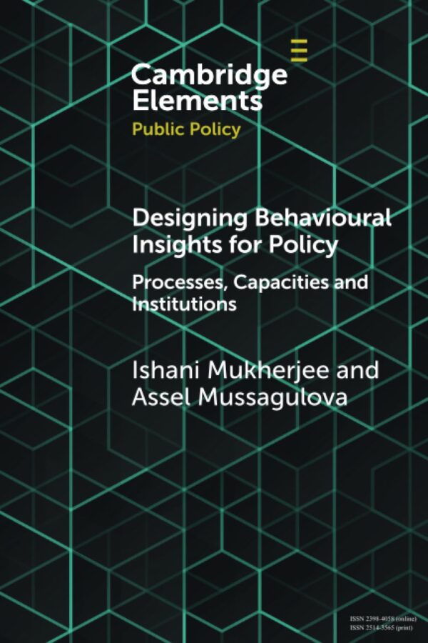 Designing Behavioural Insights for Policy: Processes, Capacities & Institutions (Elements in Public Policy)