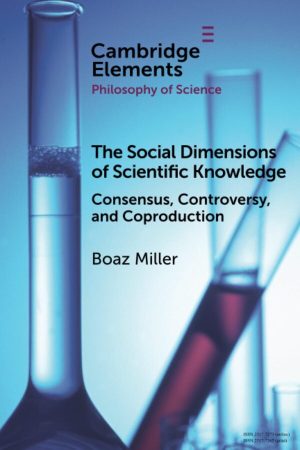 The Social Dimensions of Scientific Knowledge: Consensus, Controversy, and Coproduction