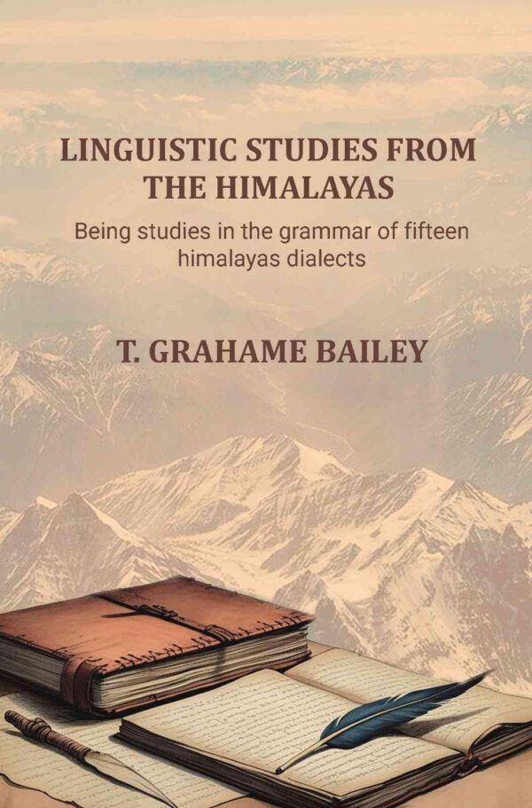 Linguistic studies from the Himalayas: Being studies in the grammar of fifteen himalayas dialects [Hardcover]