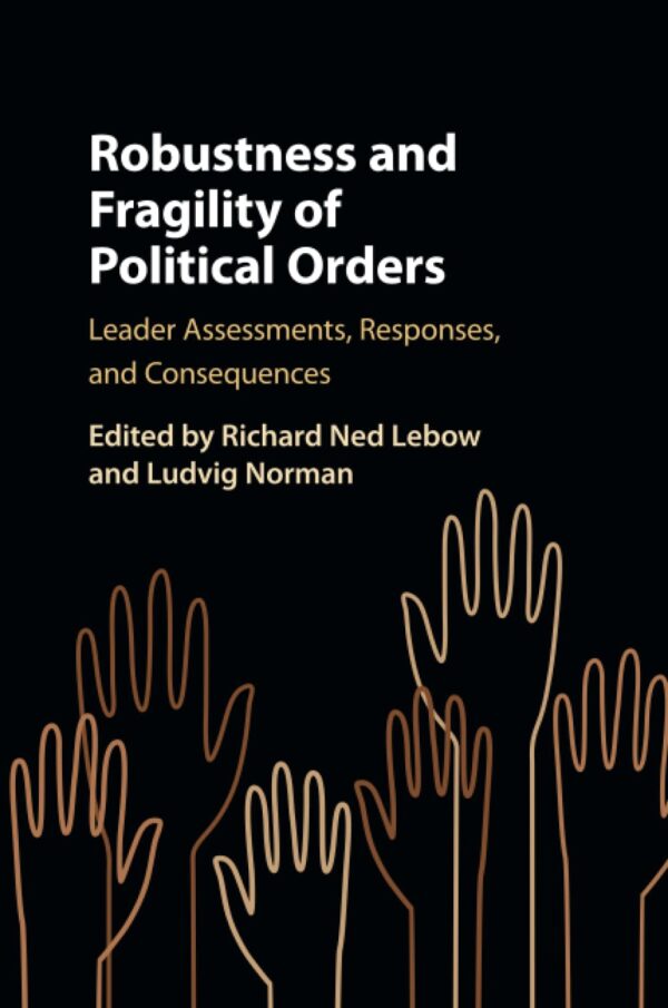 Robustness and Fragility of Political Orders: Leader Assessments, Responses, and Consequences