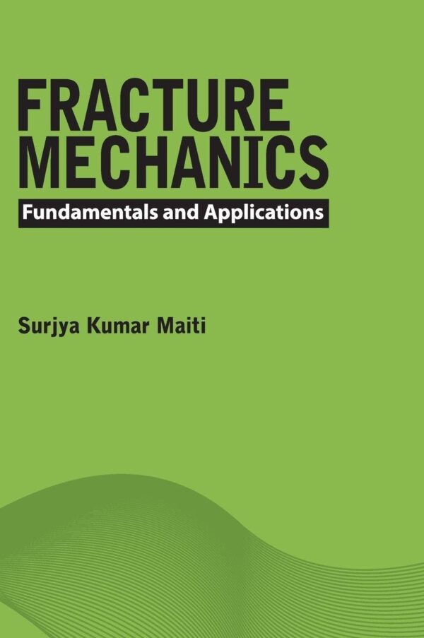 FRACTURE MECHANICS : FUNDAMENTALS AND APPLICATIONS