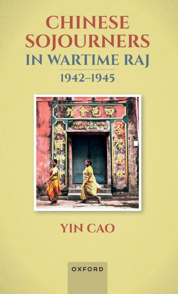 Chinese Sojourners In Wartime Raj Wander