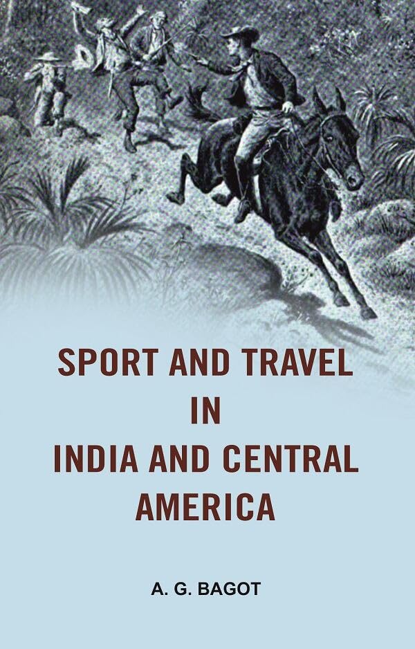 Sport and Travel in India and Central America [Hardcover]