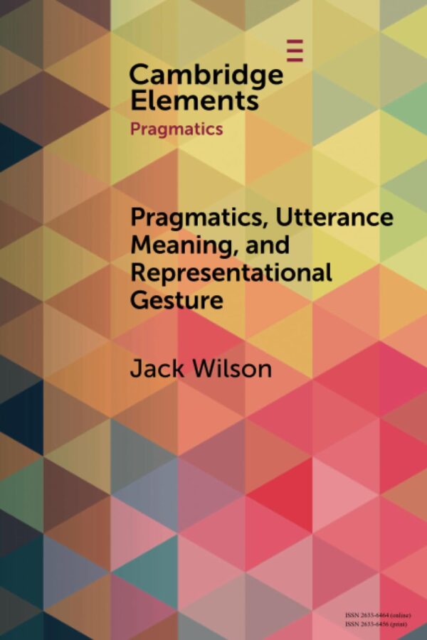 Pragmatics, Utterance Meaning, and Representational Gesture (Elements in Pragmatics)