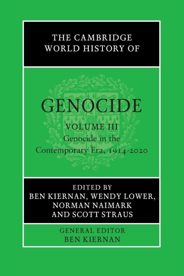 The Cambridge World History of Genocide: Volume 3, Genocide in the Contemporary Era, 1914–2020