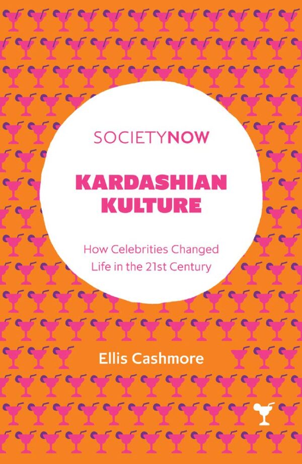 Kardashian Kulture: How Celebrities Changed Life in the 21st Century (SocietyNow Book Set (2016-2019))