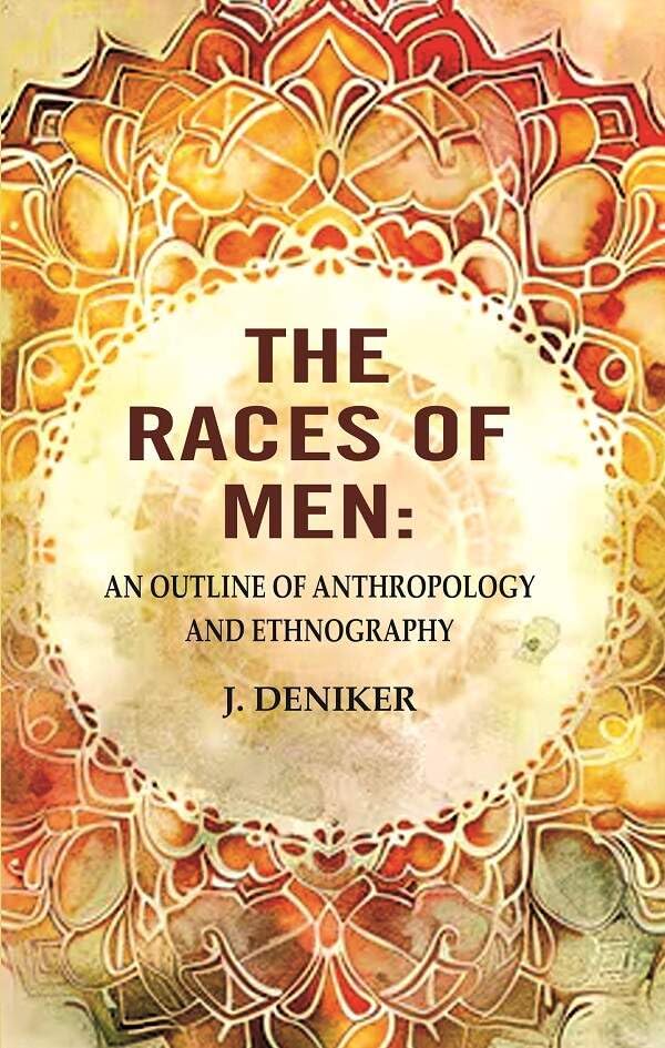 The Races of Men: An Outline of Anthropology and Ethnography [Hardcover]