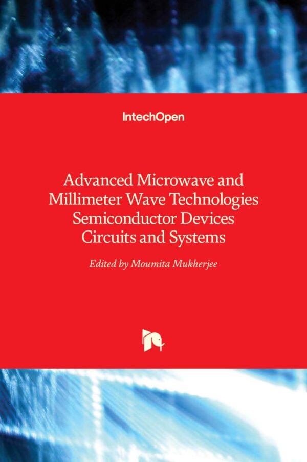 Advanced Microwave and Millimeter Wave Technologies Semiconductor Devices Circuits and Systems