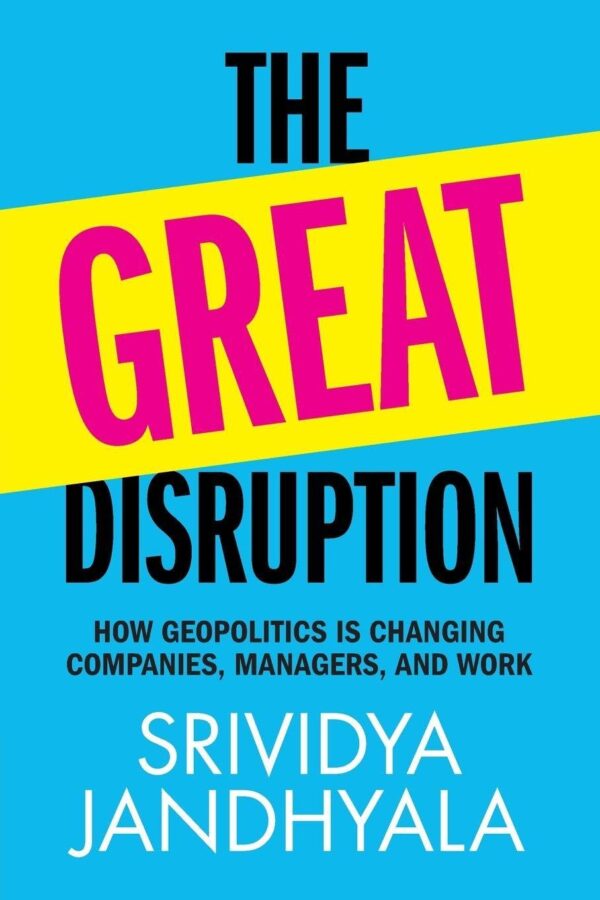 The Great Disruption: How Geopolitics Is Changing Companies, Managers, and Work