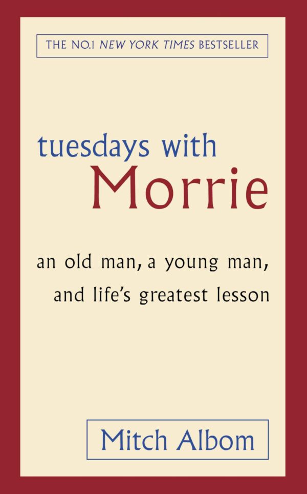 Tuesdays With Morrie (Special HB): An old man, a young man, and life's greatest lesson