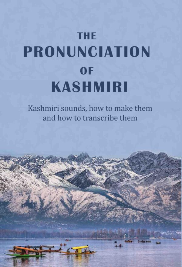 The Pronunciation of Kashmiri: Kashmiri sounds, how to make them, and how to transcribe them [Hardcover]