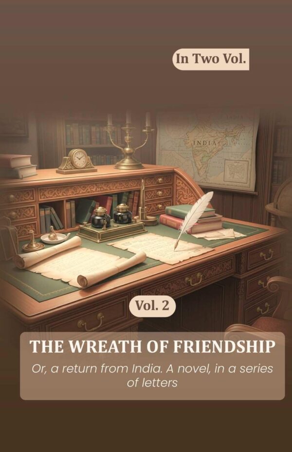 The wreath of friendship: Or, a return from India. A novel, in a series of letters 2nd [Hardcover]