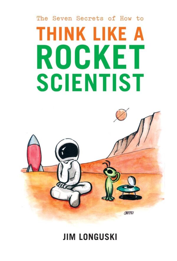SEVEN SECRETS OF HOW TO THINK LIKE A ROCKET SCIENTIST