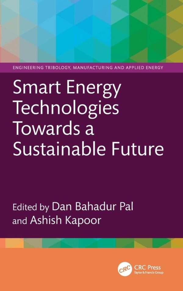 Smart Energy Technologies Towards a Sustainable Future (Engineering Tribology, Manufacturing and Applied Energy)
