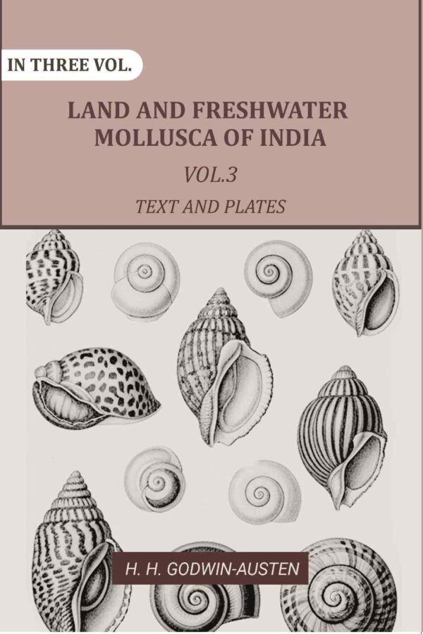 Land and fresh water Mollusca of India: Including South Arabia, Baluchistan, Afghanistan, Kashmir 3rd Text and Plates