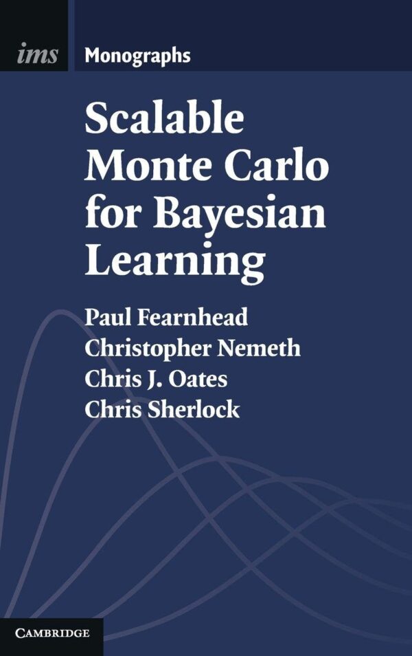 Scalable Monte Carlo for Bayesian Learning (Institute of Mathematical Statistics Monographs)