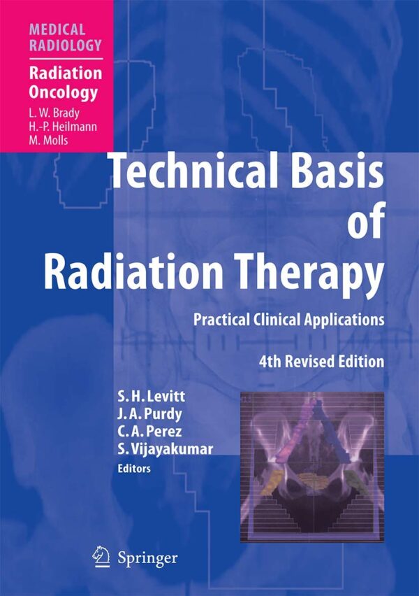 TECHNICAL BASIS OF RADIATION THERAPY: PRACTICAL CLINICAL APPLICATIONS (Medical Radiology / Diagnostic Imaging)