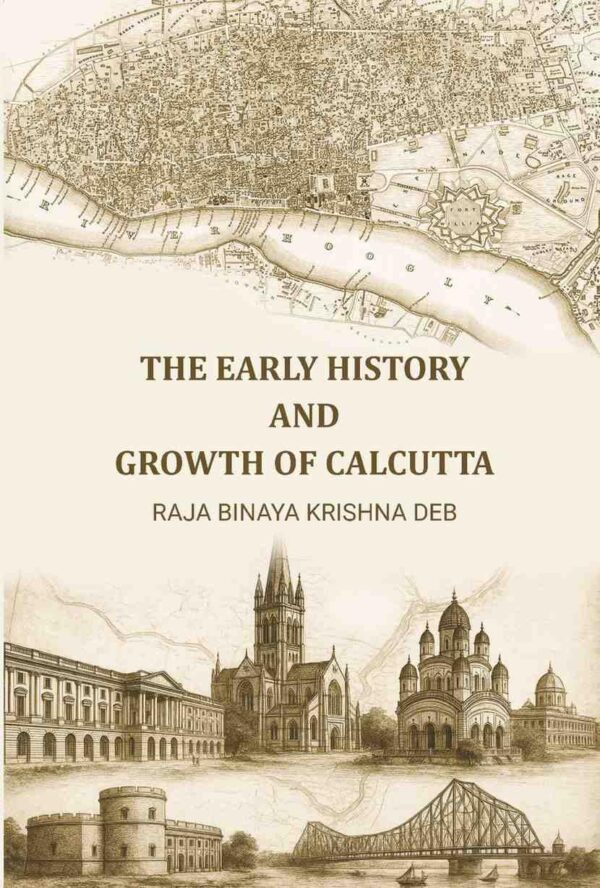 The Early History and Growth of Calcutta [Hardcover]