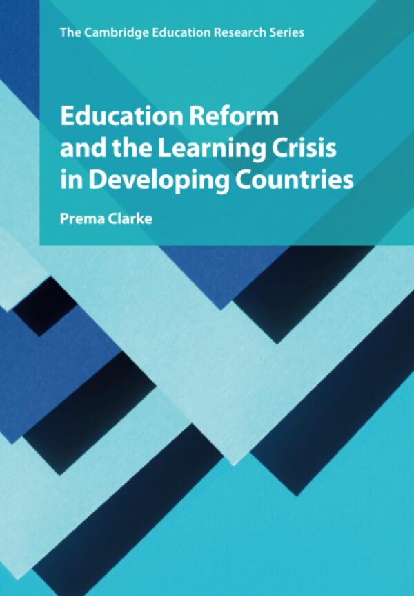 Education Reform and the Learning Crisis in Developing Countries (Cambridge Education Research)